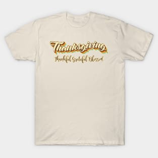 Thanksgiving be Thankful, Grateful and be Blessed. T-Shirt